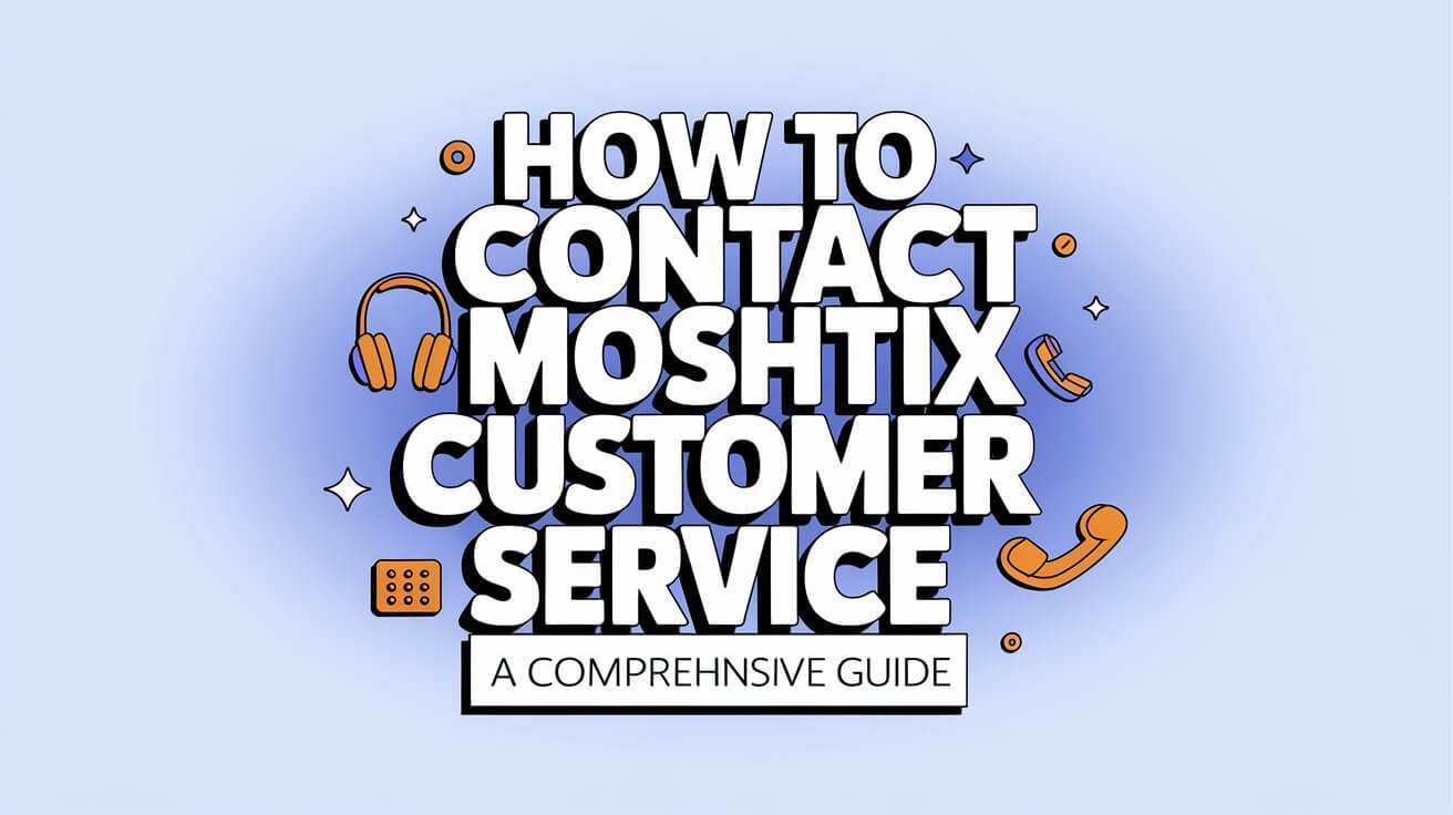 How to Contact Moshtix Customer Service